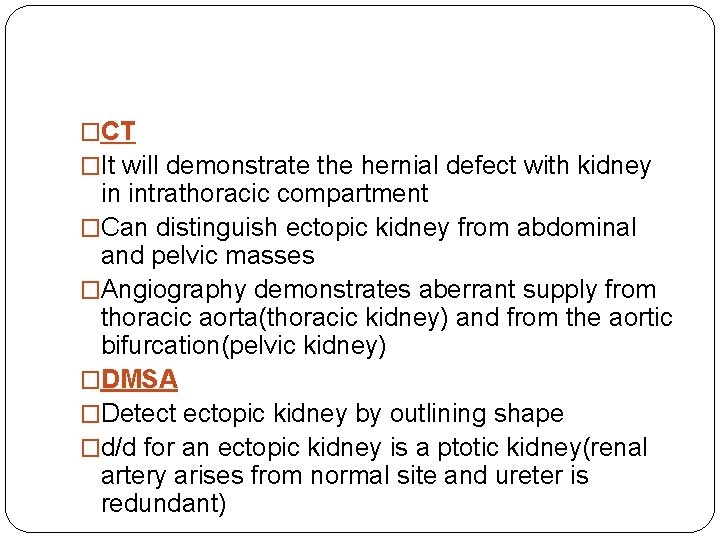 �CT �It will demonstrate the hernial defect with kidney in intrathoracic compartment �Can distinguish