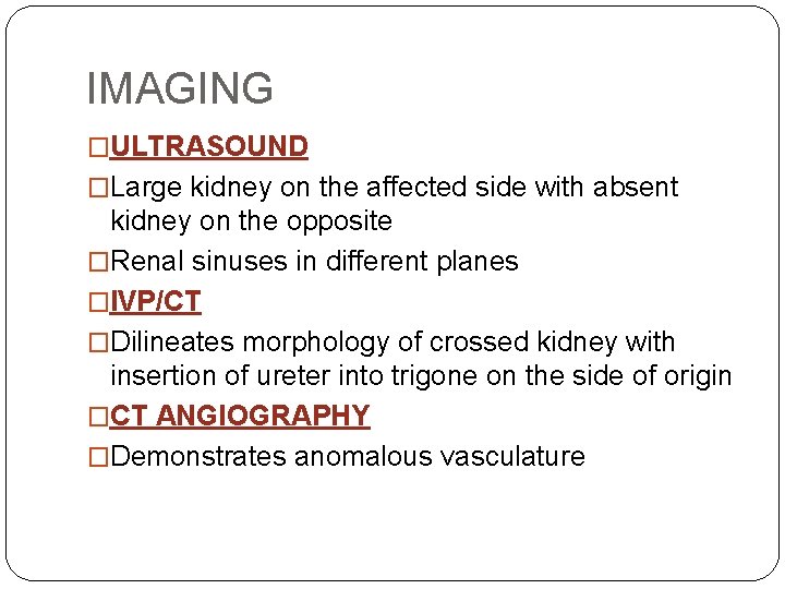 IMAGING �ULTRASOUND �Large kidney on the affected side with absent kidney on the opposite