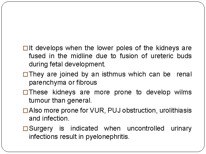 � It develops when the lower poles of the kidneys are fused in the