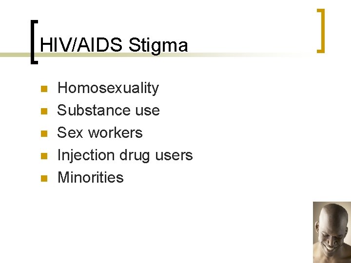 HIV/AIDS Stigma n n n Homosexuality Substance use Sex workers Injection drug users Minorities