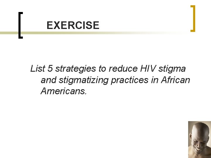 EXERCISE List 5 strategies to reduce HIV stigma and stigmatizing practices in African Americans.