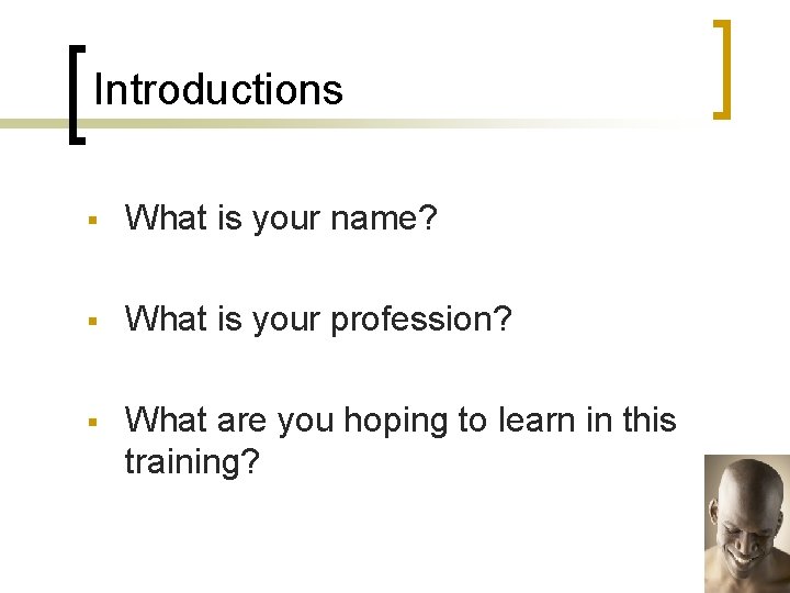 Introductions § What is your name? § What is your profession? § What are