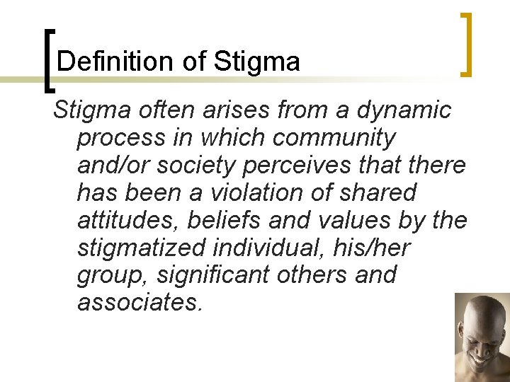 Definition of Stigma often arises from a dynamic process in which community and/or society
