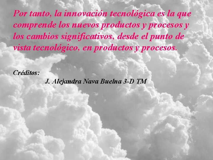 Por tanto, la innovación tecnológica es la que comprende los nuevos productos y procesos