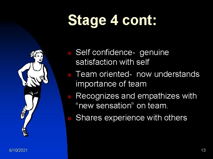 Stage 4 cont: n n 6/10/2021 Self confidence- genuine satisfaction with self Team oriented-