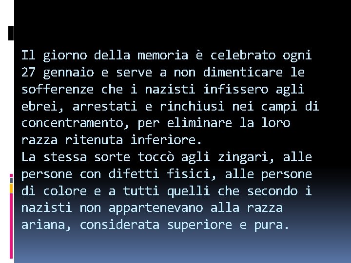 Il giorno della memoria è celebrato ogni 27 gennaio e serve a non dimenticare