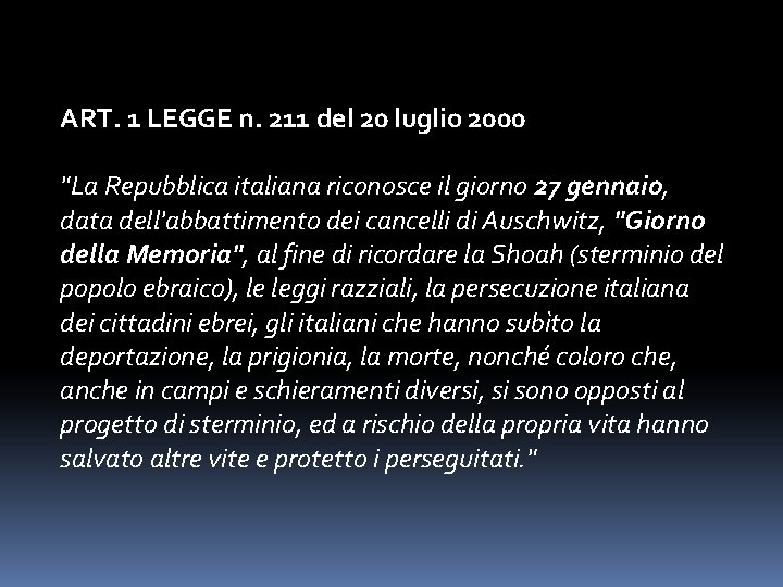 ART. 1 LEGGE n. 211 del 20 luglio 2000 "La Repubblica italiana riconosce il