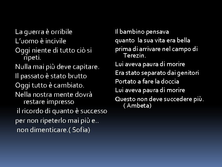 La guerra è orribile L’uomo è incivile Oggi niente di tutto ciò si ripeti.