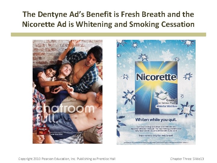The Dentyne Ad’s Benefit is Fresh Breath and the Nicorette Ad is Whitening and The Dentyne Ad’s Benefit is Fresh Breath and the Nicorette Ad is Whitening and