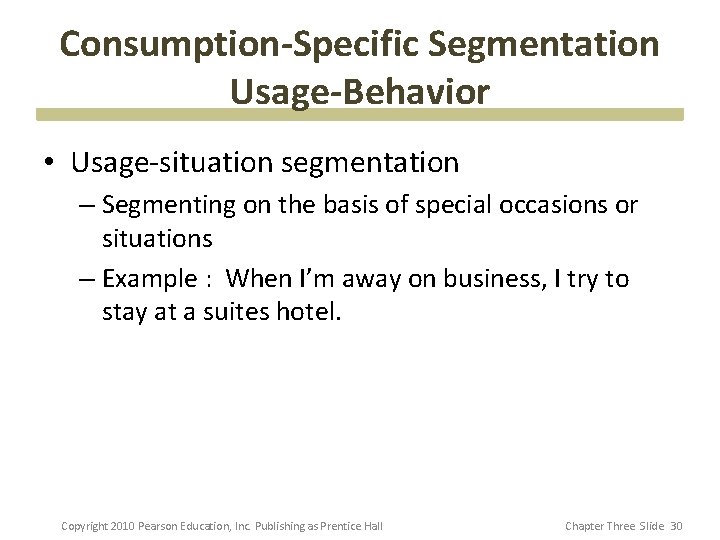 Consumption-Specific Segmentation Usage-Behavior • Usage-situation segmentation – Segmenting on the basis of special occasions Consumption-Specific Segmentation Usage-Behavior • Usage-situation segmentation – Segmenting on the basis of special occasions