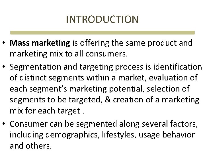 INTRODUCTION • Mass marketing is offering the same product and marketing mix to all INTRODUCTION • Mass marketing is offering the same product and marketing mix to all