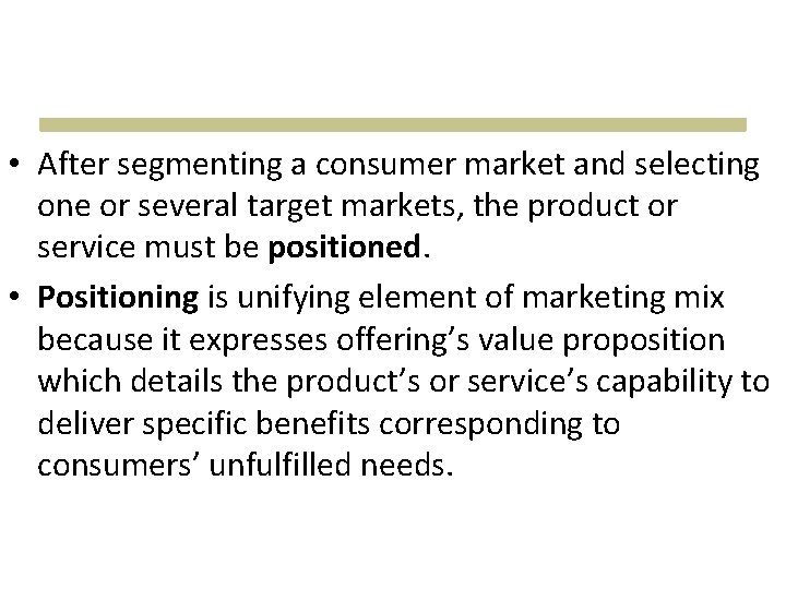 • After segmenting a consumer market and selecting one or several target markets, • After segmenting a consumer market and selecting one or several target markets,