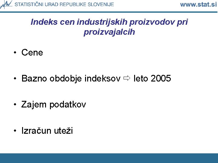 Indeks cen industrijskih proizvodov pri proizvajalcih • Cene • Bazno obdobje indeksov leto 2005
