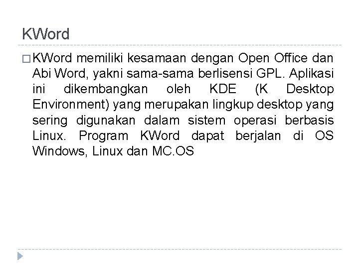 KWord � KWord memiliki kesamaan dengan Open Office dan Abi Word, yakni sama-sama berlisensi