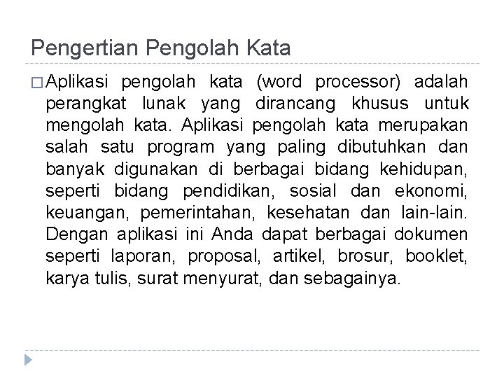 Pengertian Pengolah Kata � Aplikasi pengolah kata (word processor) adalah perangkat lunak yang dirancang