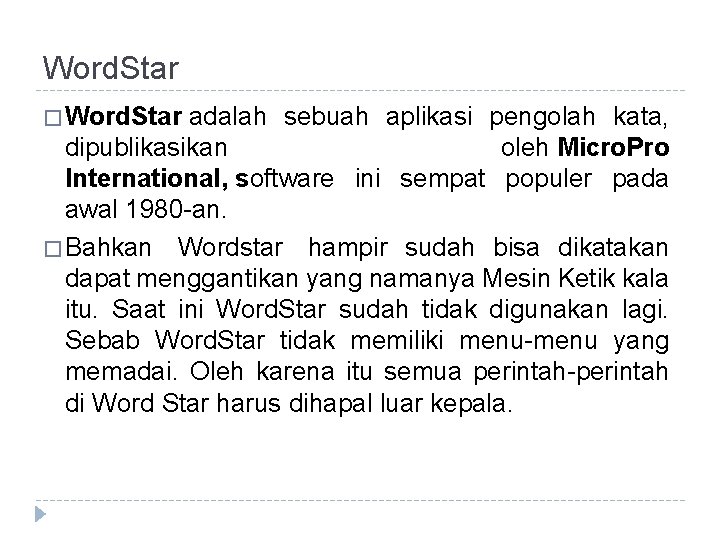 Word. Star � Word. Star adalah sebuah aplikasi pengolah kata, dipublikasikan oleh Micro. Pro