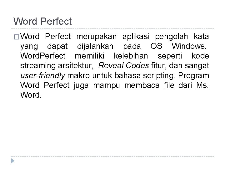 Word Perfect � Word Perfect merupakan aplikasi pengolah kata yang dapat dijalankan pada OS