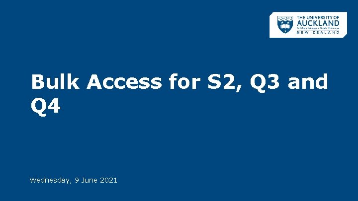 Bulk Access for S 2, Q 3 and Q 4 Wednesday, 9 June 2021