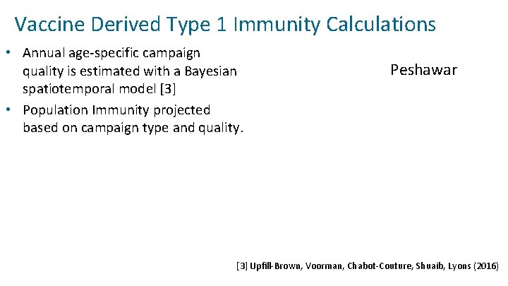 Vaccine Derived Type 1 Immunity Calculations • Annual age‐specific campaign quality is estimated with