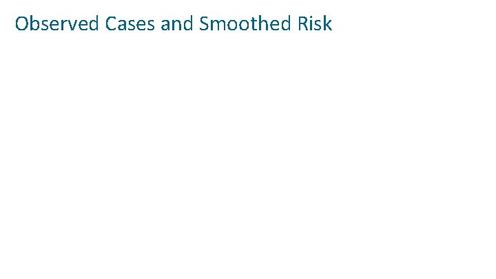 Observed Cases and Smoothed Risk 