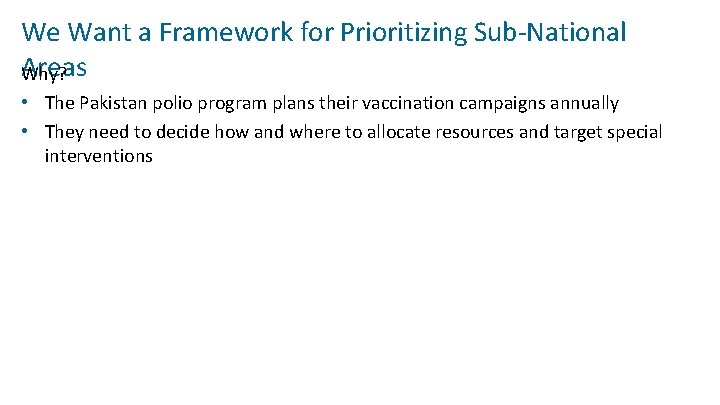 We Want a Framework for Prioritizing Sub‐National Areas Why? • The Pakistan polio program