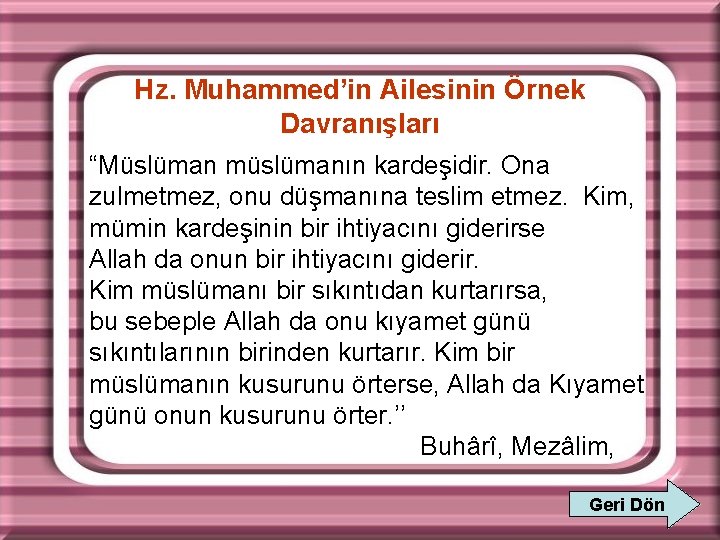 Hz. Muhammed’in Ailesinin Örnek Davranışları “Müslüman müslümanın kardeşidir. Ona zulmetmez, onu düşmanına teslim etmez.