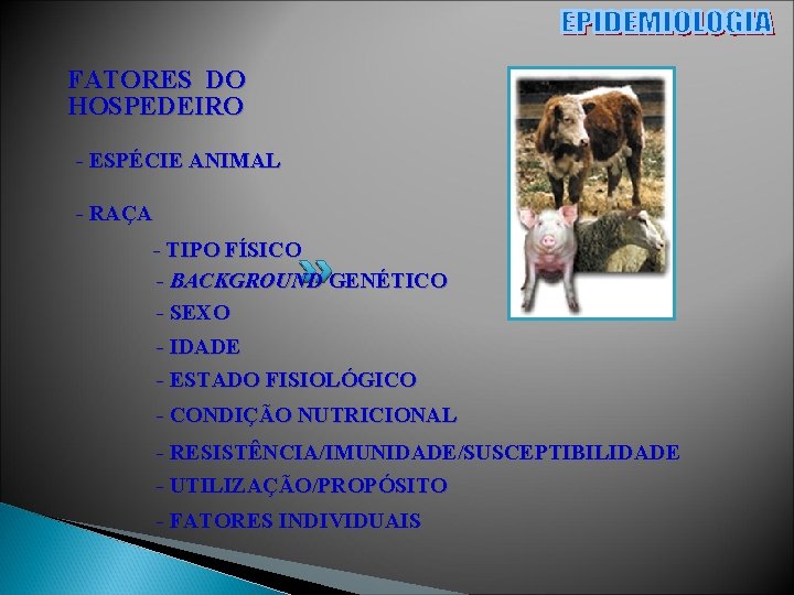FATORES DO HOSPEDEIRO - ESPÉCIE ANIMAL - RAÇA - TIPO FÍSICO - BACKGROUND GENÉTICO