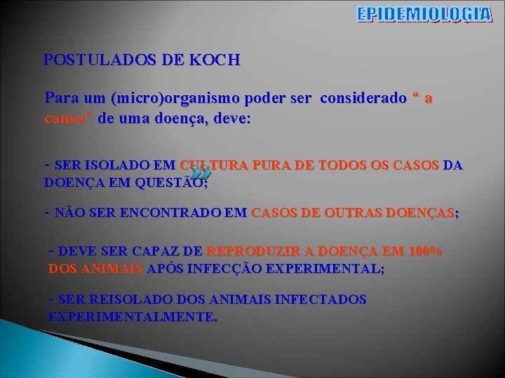 POSTULADOS DE KOCH Para um (micro)organismo poder ser considerado “ a causa” de uma