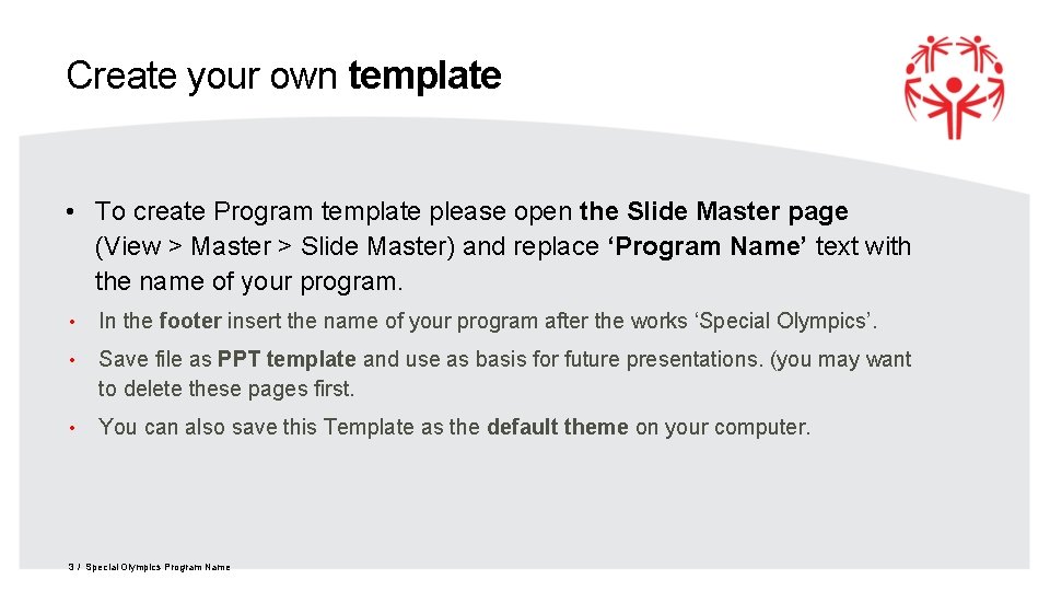 Create your own template • To create Program template please open the Slide Master