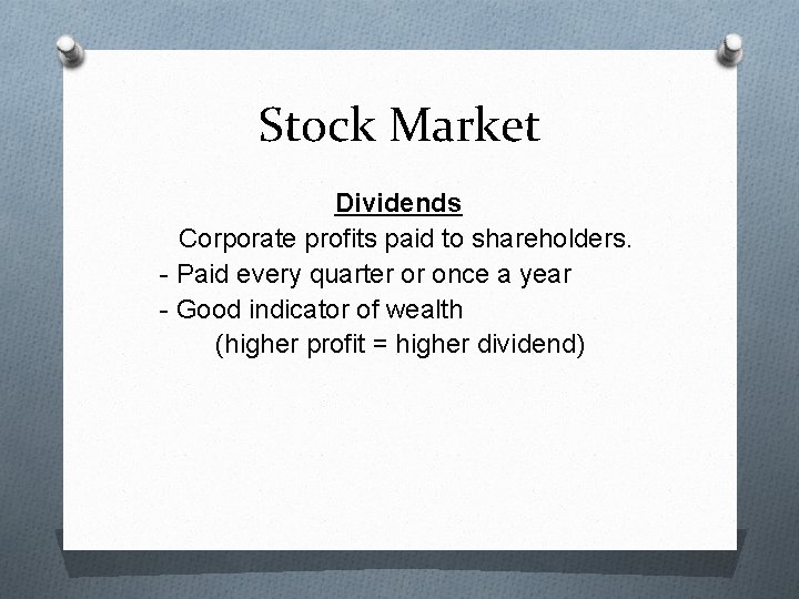 Stock Market Dividends Corporate profits paid to shareholders. - Paid every quarter or once