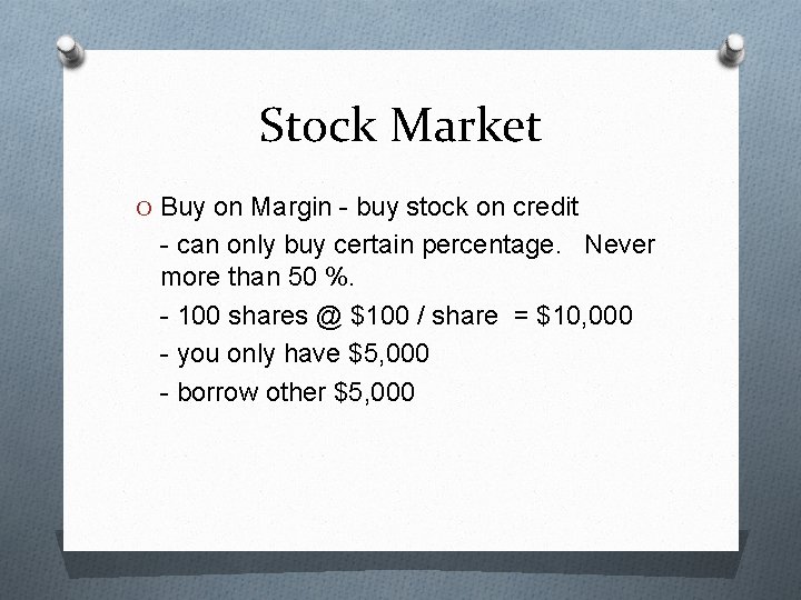 Stock Market O Buy on Margin - buy stock on credit - can only