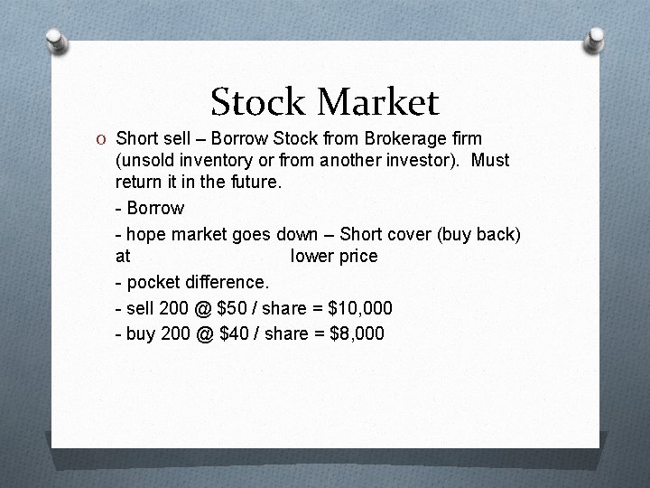 Stock Market O Short sell – Borrow Stock from Brokerage firm (unsold inventory or