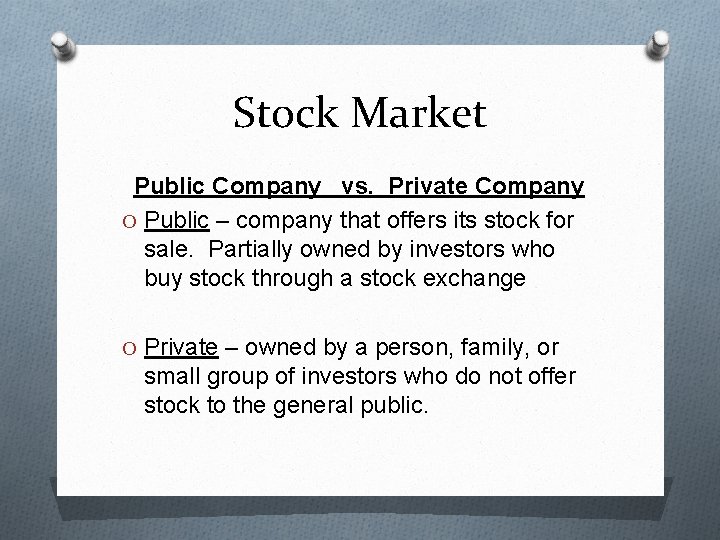 Stock Market Public Company vs. Private Company O Public – company that offers its