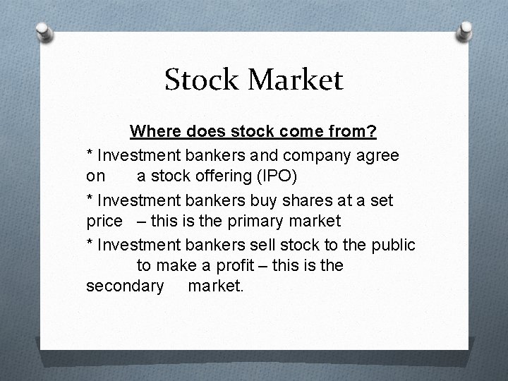 Stock Market Where does stock come from? * Investment bankers and company agree on