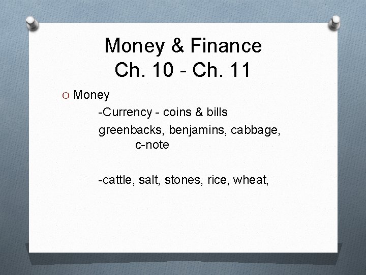 Money & Finance Ch. 10 - Ch. 11 O Money -Currency - coins &