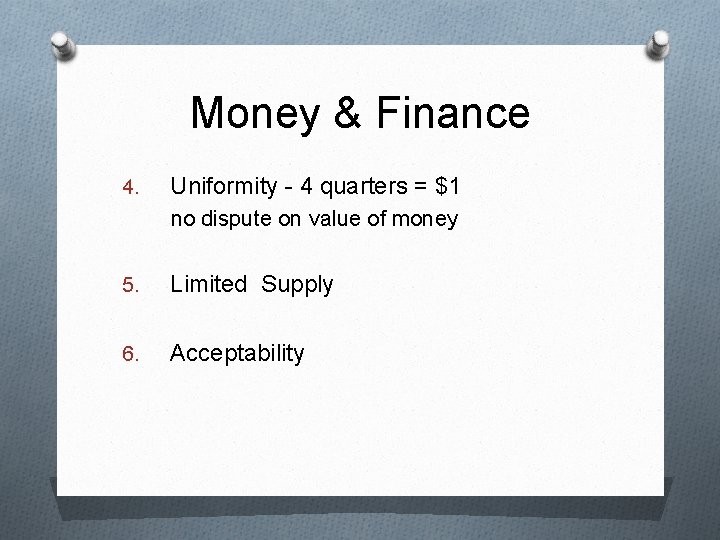 Money & Finance 4. Uniformity - 4 quarters = $1 no dispute on value