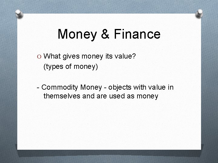 Money & Finance O What gives money its value? (types of money) - Commodity