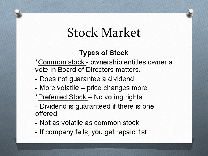 Stock Market Types of Stock *Common stock - ownership entitles owner a vote in