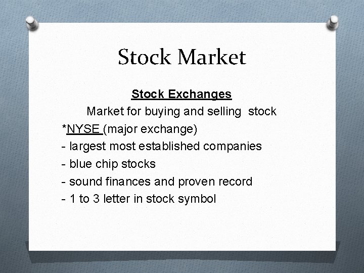 Stock Market Stock Exchanges Market for buying and selling stock *NYSE (major exchange) -