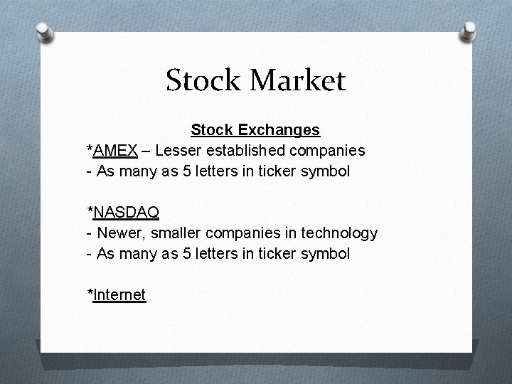 Stock Market Stock Exchanges *AMEX – Lesser established companies - As many as 5