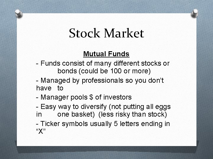 Stock Market Mutual Funds - Funds consist of many different stocks or bonds (could