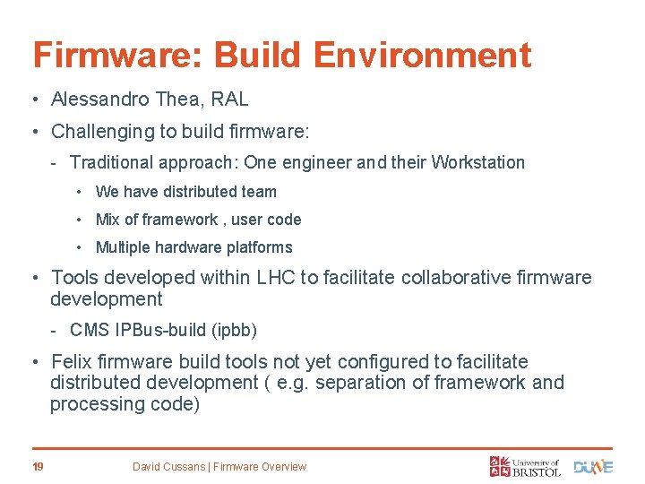 Firmware: Build Environment • Alessandro Thea, RAL • Challenging to build firmware: - Traditional