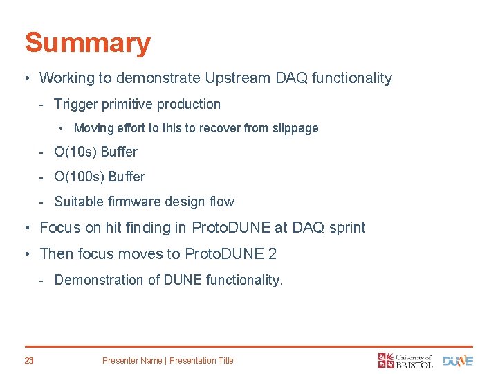 Summary • Working to demonstrate Upstream DAQ functionality - Trigger primitive production • Moving