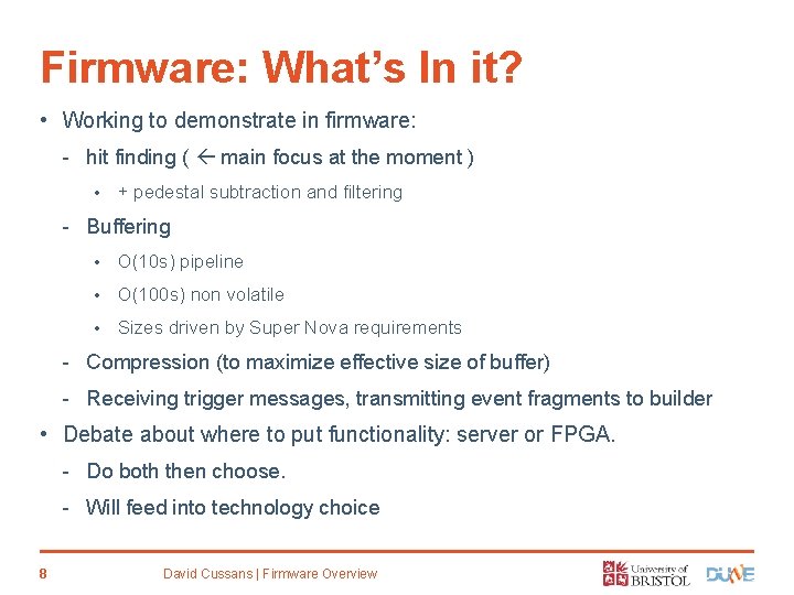 Firmware: What’s In it? • Working to demonstrate in firmware: - hit finding (