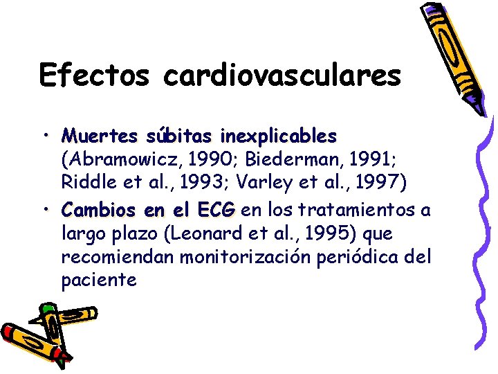 Efectos cardiovasculares • Muertes súbitas inexplicables (Abramowicz, 1990; Biederman, 1991; Riddle et al. ,