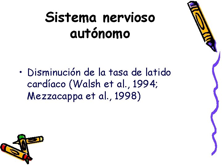 Sistema nervioso autónomo • Disminución de la tasa de latido cardíaco (Walsh et al.