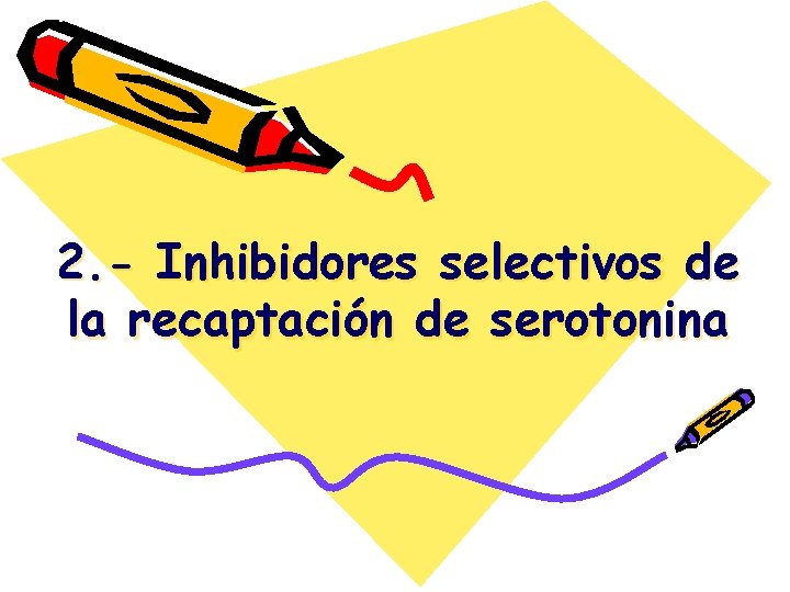 2. - Inhibidores selectivos de la recaptación de serotonina 