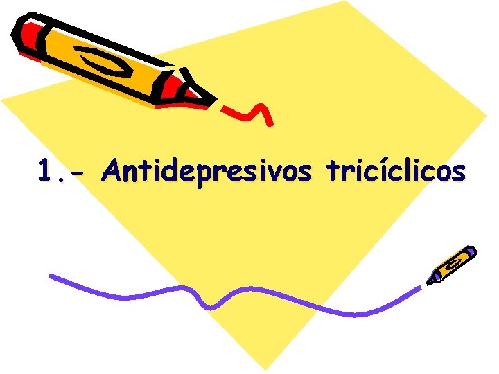 1. - Antidepresivos tricíclicos 