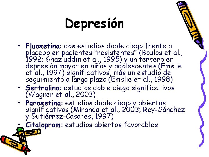 Depresión • Fluoxetina: Fluoxetina dos estudios doble ciego frente a placebo en pacientes “resistentes”