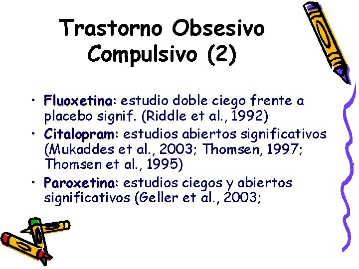 Trastorno Obsesivo Compulsivo (2) • Fluoxetina: Fluoxetina estudio doble ciego frente a placebo signif.